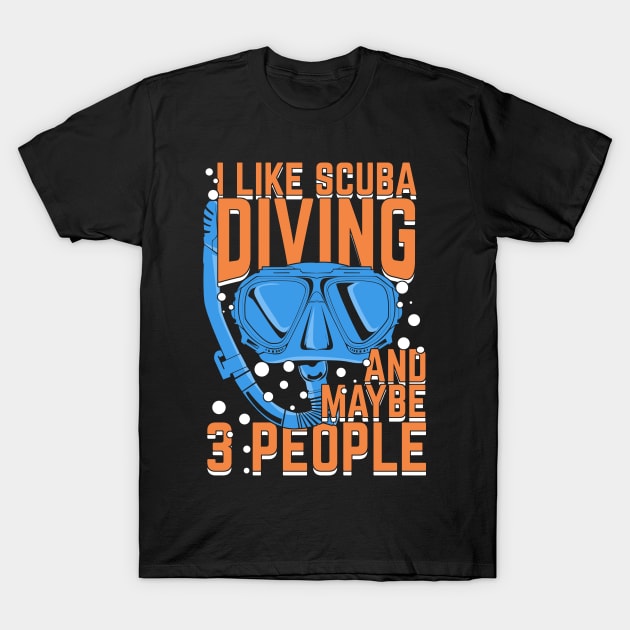 I Like Scuba Diving And Maybe 3 People T-Shirt by Dolde08